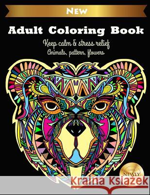 Adult Coloring Book Keep Calm & Stress Relief Animals, Pattern, Flowers: Coloring Book for Adult Enjoy Your Free Time Mora, Cora 9781090818201