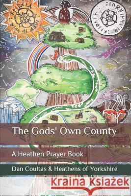 The Gods' Own County: A Heathen Prayer Book Keith Leggott Daniel Warden Kristian Lewin-Petrov 9781090821980 Independently Published