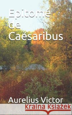 Epitomé de Caesaribus DuBois, Nicolas-Auguste, Victor, Aurelius 9781090823182