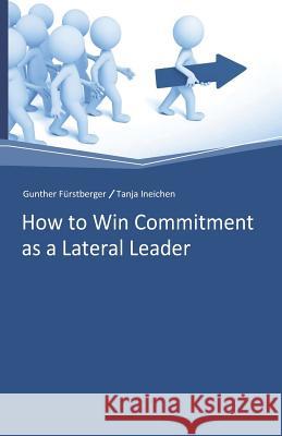 How to win Commitment as a Lateral Leader Tanja Ineichen Christiane Engel-Haase Christian Brandstotter 9781090823717 Independently Published