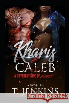 Kharis & Caleb: A Different Kinda Love T. Jenkins 9781090833372