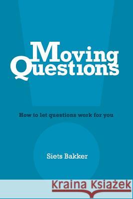 Moving Questions: how to let questions work for you Natasha Barton James Campbell Siets Bakker 9781090837684 Independently Published