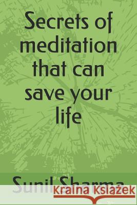 Secrets of Meditation That Can Save Your Life Manoj Meena Sunil Sharma 9781090841995 Independently Published