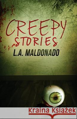 Creepy Stories L. a. Maldonado 9781090849434 Independently Published