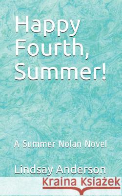 Happy Fourth, Summer!: A Summer Nolan Novel Lindsay Anderson 9781090864376