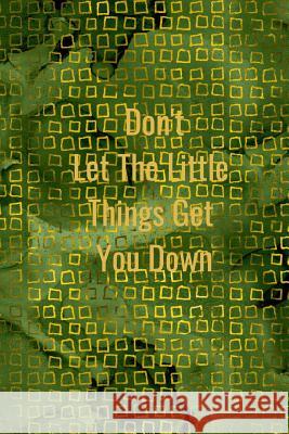 Don't Let the Little Things Get You Down Hidden Valley Press 9781090869623 Independently Published