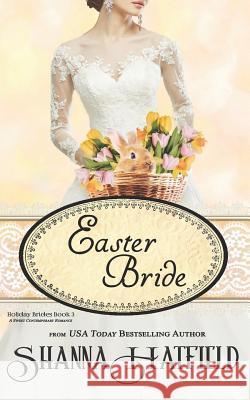 Easter Bride: A Sweet Romance Shanna Hatfield 9781090871381