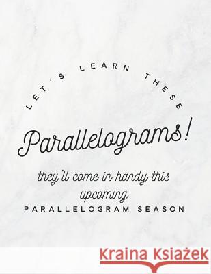 Let's Learn These Parallelograms! They'll Come in Handy This Upcoming Parallelogram Season: 8.5x11 Large Graph Notebook with Floral Margins for Adult Grunduls Co Quot 9781090874108 Independently Published