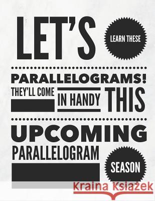 Let's Learn These Parallelograms! They'll Come in Handy This Upcoming Parallelogram Season: 8.5x11 Large Graph Notebook with Floral Margins for Adult Grunduls Co Quot 9781090874825 Independently Published