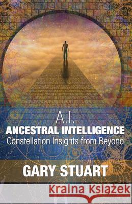 Ancestral Intelligence: Constellation Insights from Beyond Gary Stuart 9781090877260