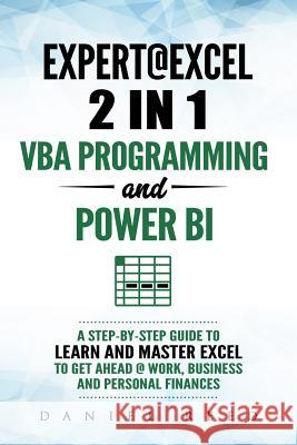 Expert @ Excel: VBA Programming and Power Bi: Step-By-Step Guide to Learn and Master Pivot Tables and VBA Programming to Get Ahead @ W Daniel Reed 9781090881854 Independently Published