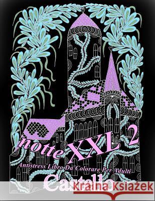 Castello Notte XXL 2: Antistress Libro Da Colorare Per Adulti The Art of You 9781090886811 Independently Published