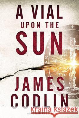 A Vial Upon the Sun Craig Codlin Geoff Smith James Codlin 9781090886958 Independently Published