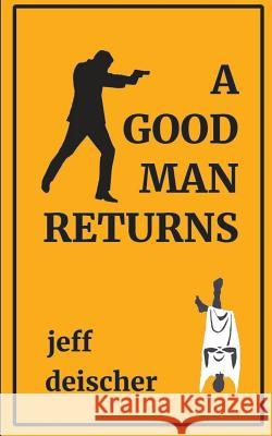 A Good Man Returns Jeff Deischer 9781090891549