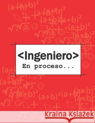 Ingeniero En Proceso: Libreta de Notas Rayada 8.5 X 11 in (21.5 X 27.9 CM) 100 Hojas. Spanish Edition. Evangelina Caldero 9781090892188 Independently Published