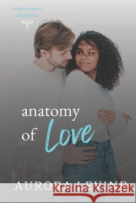 Anatomy of Love Aurora Levine 9781090892300 Independently Published