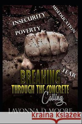 Breaking Through the Concrete Ceiling Lavonna Denise Moore 9781090901835 Independently Published