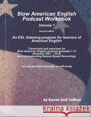 Slow American English Podcast Workbook Vol. 1: Transcripts and Exercise Worksheets for Slow American English Podcast Episodes 1 - 12 (Formerly 1501-15 Karren Doll Tolliver 9781090941749 Independently Published