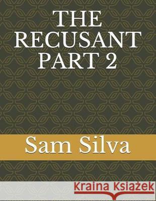 The Recusant Part 2 Sam Silva 9781090942920 Independently Published