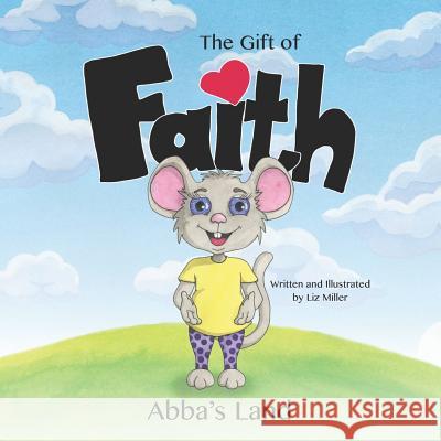 The Gift of Faith Liz Miller Liz Miller 9781090949691 Independently Published