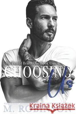 Choosing Us: The Pierced Hearts Duet: Book One M. Robinson 9781090960474 Independently Published