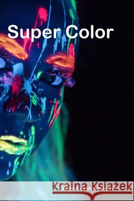 Super Color: intense colorful photography Wangenheim, Brian Joseph 9781090961365 Independently Published