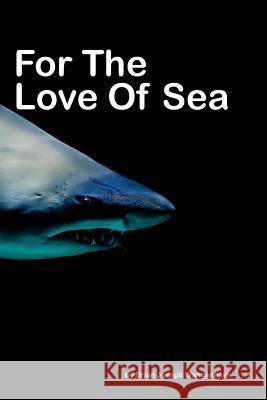 For The Love Of Sea: beautiful photography of sea life Wangenheim, Brian Joseph 9781090963000 Independently Published