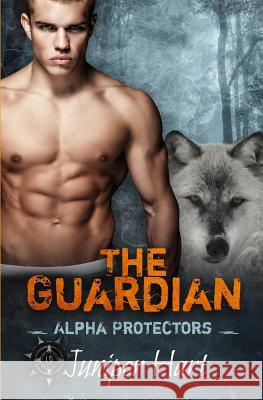 The Guardian: Alpha Protectors Juniper Hart 9781090969309