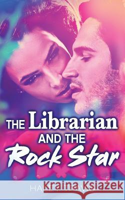 The Librarian and the Rock Star Haley Travis 9781090969804