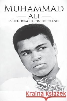 Muhammad Ali: A Life From Beginning to End History, Hourly 9781090970060