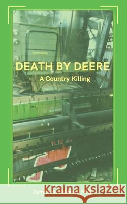 Death By Deere: A Country Killing Salmon M. D., James H. 9781090971142