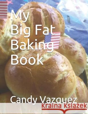 My Big Fat Baking Book Candy Vazquez 9781090973832