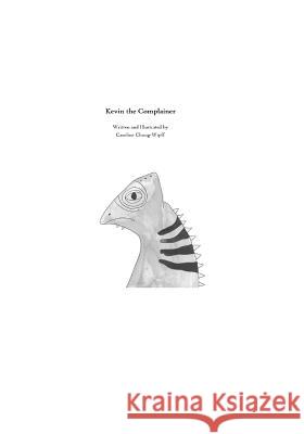 Kevin the Complainer Caroline Chung-Wipff Caroline Chung-Wipff 9781090975744 Independently Published