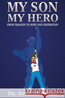 My Son My Hero: From Tragedy to Hope and Inspiration Anthony John Pipar 9781090982391 Independently Published