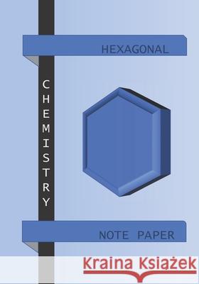 Hexagonal Note Paper: For Chemistry Gunneson 9781090987723 Independently Published