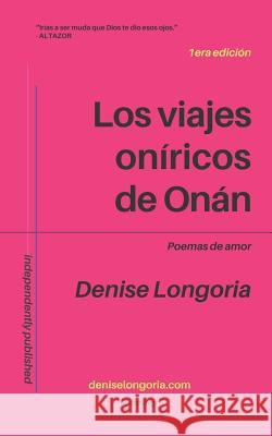 Los viajes oníricos de Onán: poemas de amor Longoria, Denise 9781091001831