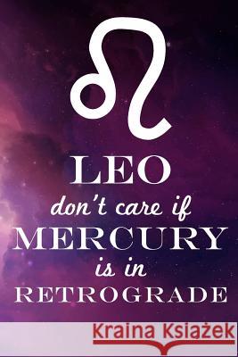 Leo Don't Care If Mercury Is in Retrograde Farfam Designs 9781091002258 Independently Published