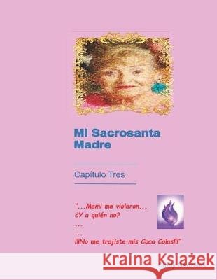 Mi Sacrosanta Madre Capítulo Tres Gonzáles, Cinthya 9781091006409 Independently Published