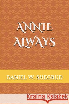 Annie Always Daniel W. Shegrud 9781091008748