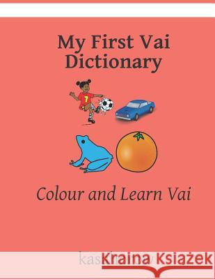 My First Vai Dictionary: Colour and Learn Vai Kasahorow 9781091011243 Independently Published