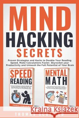 Mind Hacking Secrets: Proven Strategies and Hacks to Double Your Reading Speed, Make Calculations Faster, Skyrocket your Productivity and Un Thomas Scofield 9781091018242