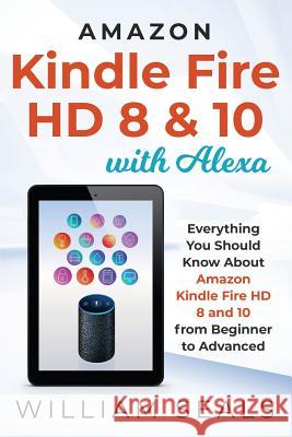 Amazon Kindle Fire HD 8 & 10 With Alexa: Everything You Should Know From Beginner To Advanced Seals, William 9781091021105 Independently Published