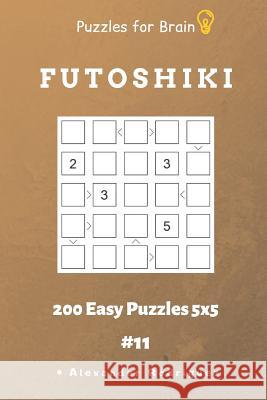 Puzzles for Brain - Futoshiki 200 Easy Puzzles 5x5 Vol.11 Alexander Rodriguez 9781091021990