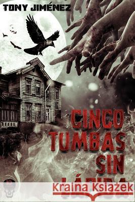 Cinco Tumbas Sin Lapida Khabox Editorial Tony Jimenez 9781091027787