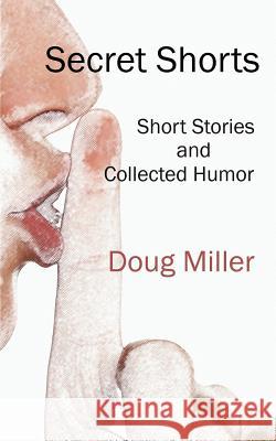 Secret Shorts: Short stories and collected humor Miller, Doug 9781091034617