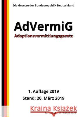 Adoptionsvermittlungsgesetz - Advermig, 1. Auflage 2019 G. Recht 9781091034884 Independently Published