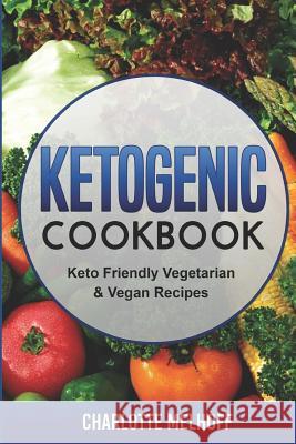 Ketogenic Cookbook Keto Friendly Vegetarian & Vegan Recipes Charlotte Melhoff 9781091038479