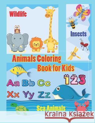 Animals Coloring Book for Kids: An Activity Book for Toddlers and Preschool Kids to Learn the English Alphabet Letters from A to Z, Numbers 1-10, Wild Krissmile 9781091045439 Independently Published
