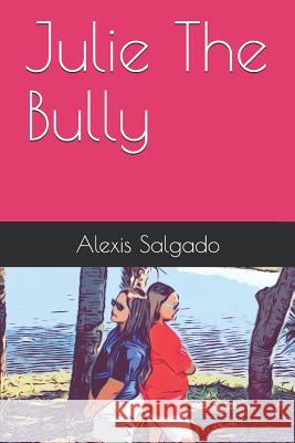 Julie The Bully Salgado Entertainment Alexis Salgado 9781091067868