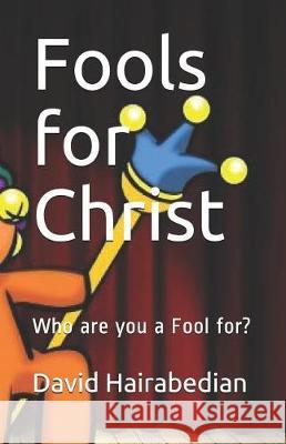 Fools for Christ: Who are you a Fool for? Gay, Jeff 9781091075627